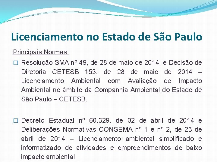 Licenciamento no Estado de São Paulo Principais Normas: � Resolução SMA nº 49, de