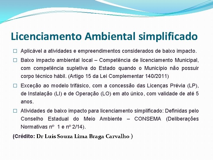 Licenciamento Ambiental simplificado � Aplicável a atividades e empreendimentos considerados de baixo impacto. �