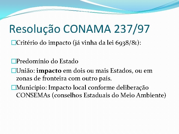 Resolução CONAMA 237/97 �Critério do impacto (já vinha da lei 6938/81): �Predomínio do Estado