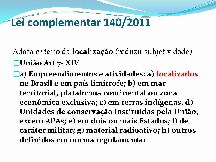 Lei complementar 140/2011 Adota critério da localização (reduzir subjetividade) �União Art 7 - XIV