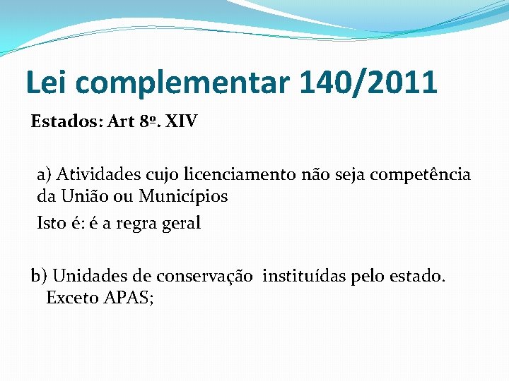 Lei complementar 140/2011 Estados: Art 8º. XIV a) Atividades cujo licenciamento não seja competência