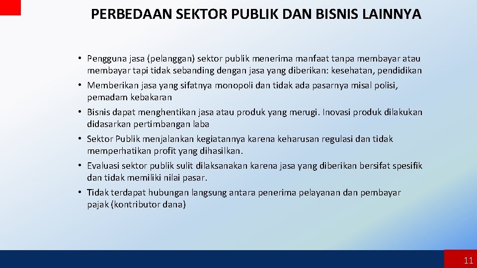 PERBEDAAN SEKTOR PUBLIK DAN BISNIS LAINNYA • Pengguna jasa (pelanggan) sektor publik menerima manfaat