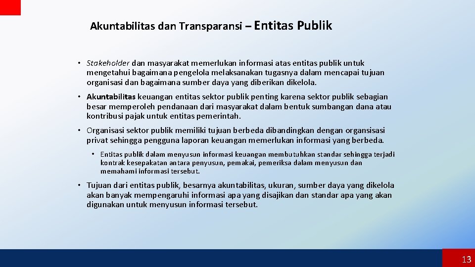 Akuntabilitas dan Transparansi – Entitas Publik • Stakeholder dan masyarakat memerlukan informasi atas entitas