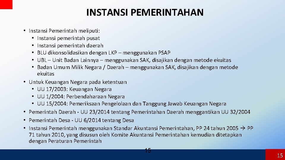 INSTANSI PEMERINTAHAN • Instansi Pemerintah meliputi: • Instansi pemerintah pusat • Instansi pemerintah daerah