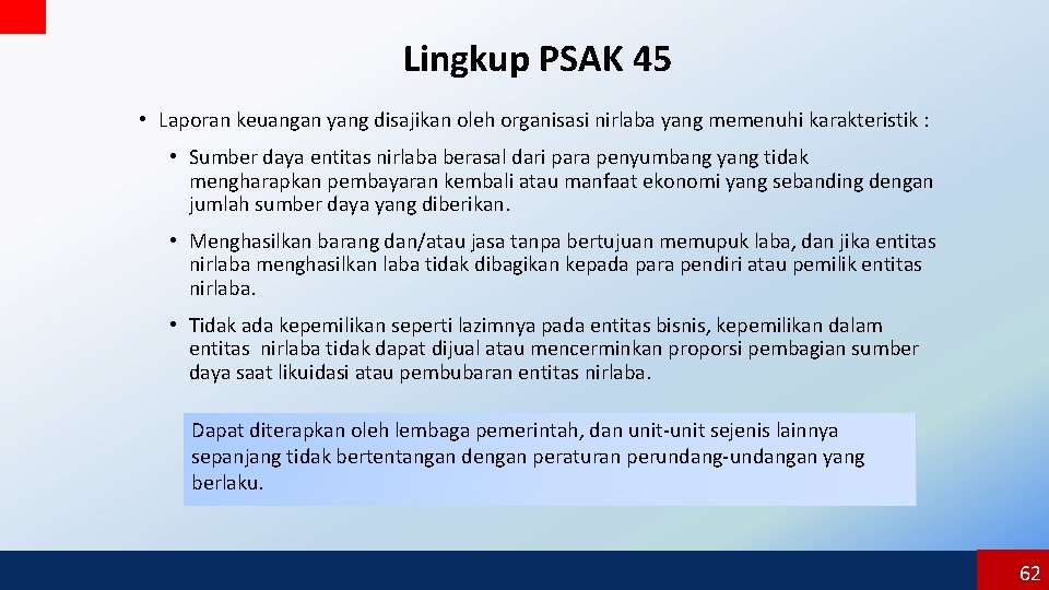 Lingkup PSAK 45 • Laporan keuangan yang disajikan oleh organisasi nirlaba yang memenuhi karakteristik