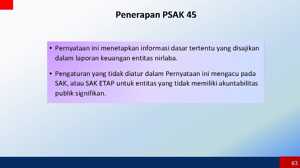 Penerapan PSAK 45 • Pernyataan ini menetapkan informasi dasar tertentu yang disajikan dalam laporan