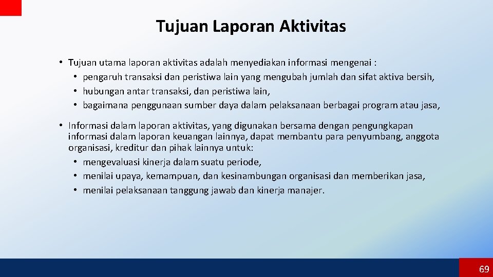 Tujuan Laporan Aktivitas • Tujuan utama laporan aktivitas adalah menyediakan informasi mengenai : •