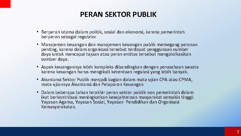 PERAN SEKTOR PUBLIK • Berperan utama dalam politik, sosial dan ekonomi, karena pemerintah berperan