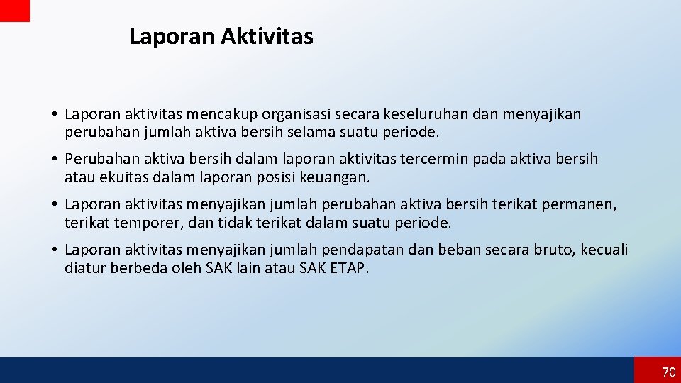 Laporan Aktivitas • Laporan aktivitas mencakup organisasi secara keseluruhan dan menyajikan perubahan jumlah aktiva