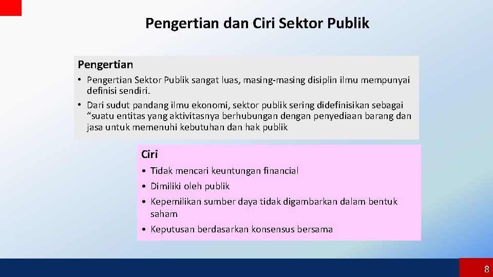 Pengertian dan Ciri Sektor Publik Pengertian • Pengertian Sektor Publik sangat luas, masing-masing disiplin