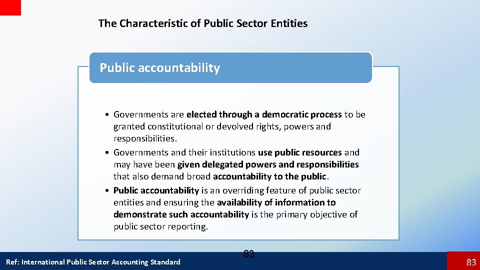 The Characteristic of Public Sector Entities Public accountability • Governments are elected through a