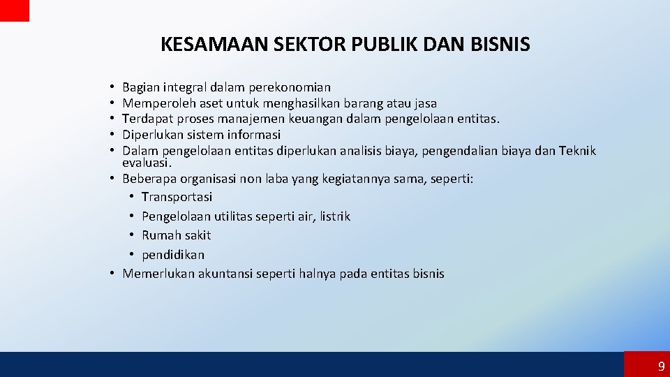 KESAMAAN SEKTOR PUBLIK DAN BISNIS Bagian integral dalam perekonomian Memperoleh aset untuk menghasilkan barang