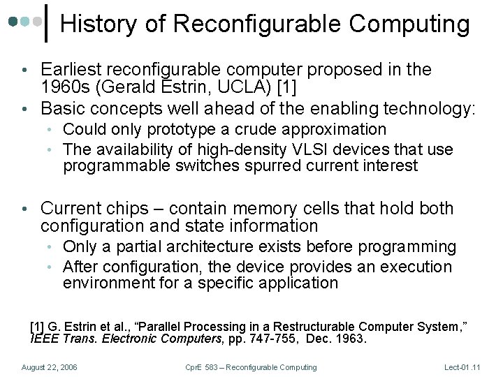 History of Reconfigurable Computing • Earliest reconfigurable computer proposed in the 1960 s (Gerald