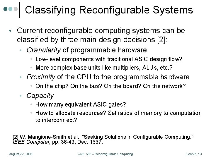 Classifying Reconfigurable Systems • Current reconfigurable computing systems can be classified by three main