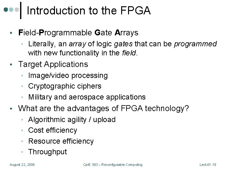 Introduction to the FPGA • Field-Programmable Gate Arrays • Literally, an array of logic