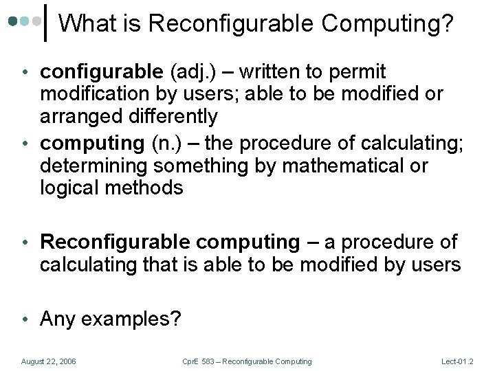 What is Reconfigurable Computing? • configurable (adj. ) – written to permit modification by