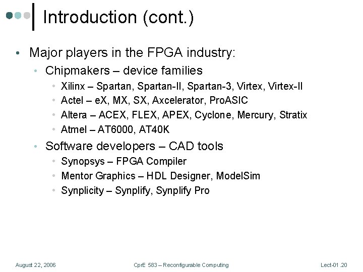 Introduction (cont. ) • Major players in the FPGA industry: • Chipmakers – device