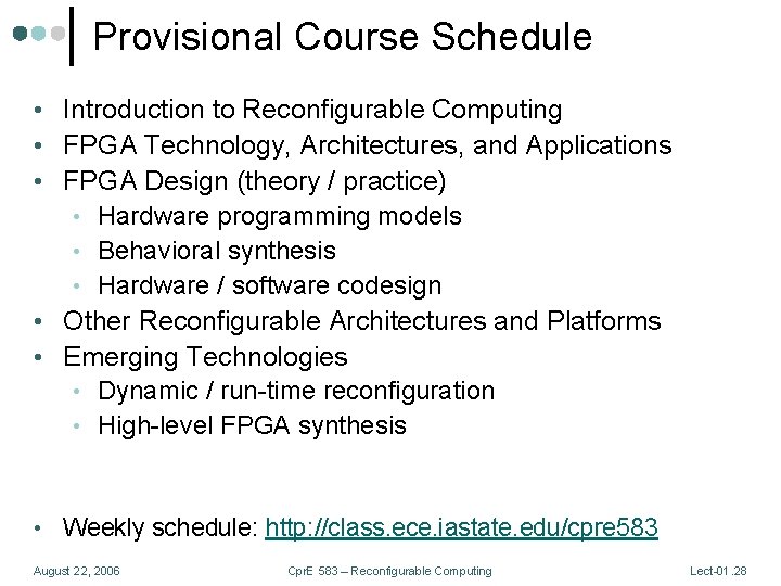 Provisional Course Schedule • Introduction to Reconfigurable Computing • FPGA Technology, Architectures, and Applications