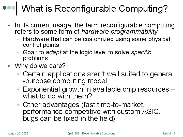 What is Reconfigurable Computing? • In its current usage, the term reconfigurable computing refers