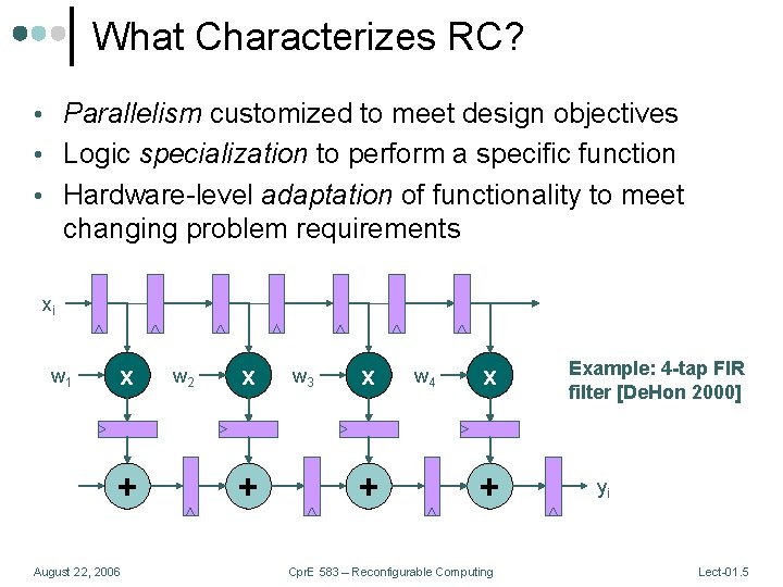 What Characterizes RC? • Parallelism customized to meet design objectives • Logic specialization to