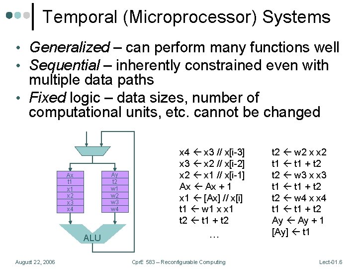 Temporal (Microprocessor) Systems • Generalized – can perform many functions well • Sequential –