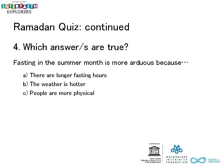 Ramadan Quiz: continued 4. Which answer/s are true? Fasting in the summer month is