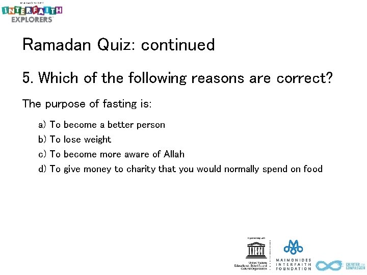 Ramadan Quiz: continued 5. Which of the following reasons are correct? The purpose of