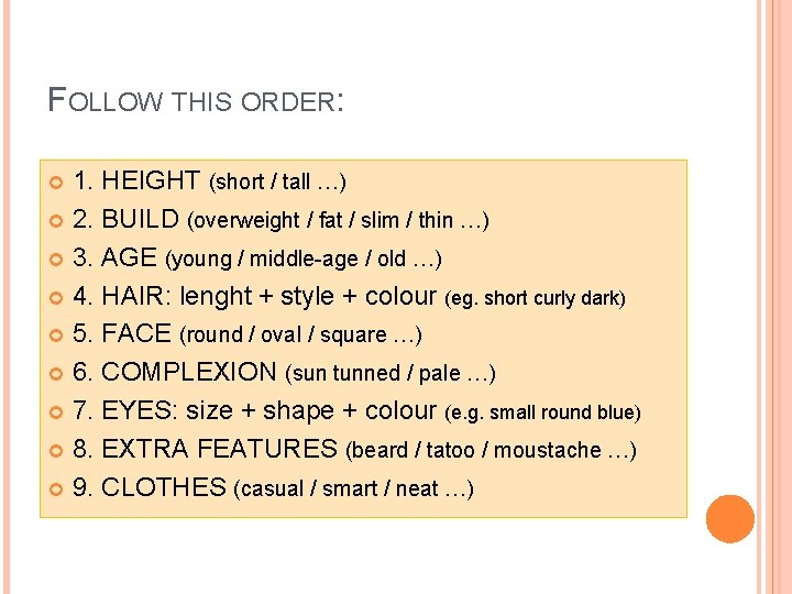 FOLLOW THIS ORDER: 1. HEIGHT (short / tall …) 2. BUILD (overweight / fat