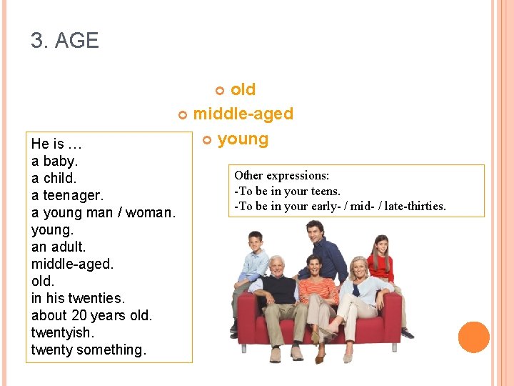 3. AGE old middle-aged young He is … a baby. a child. a teenager.