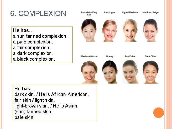 6. COMPLEXION He has… a sun tanned complexion. a pale complexion. a fair complexion.