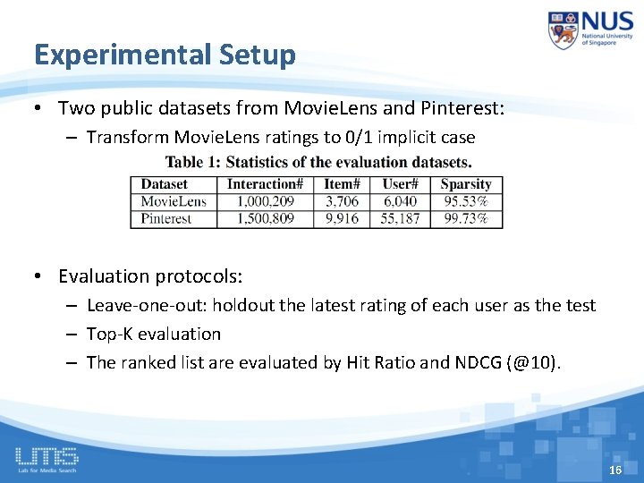 Experimental Setup • Two public datasets from Movie. Lens and Pinterest: – Transform Movie.