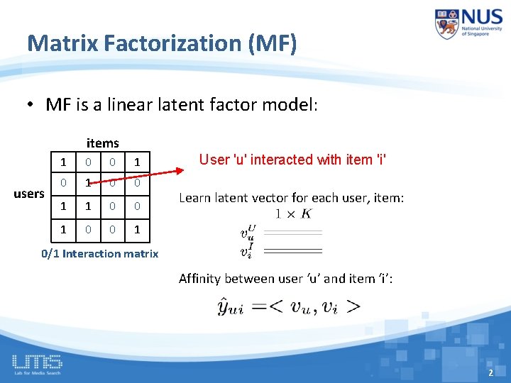 Matrix Factorization (MF) • MF is a linear latent factor model: items users 1