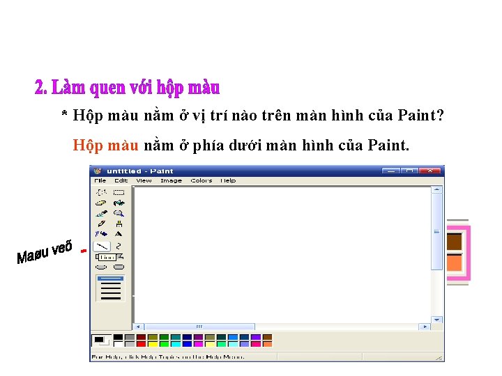 * Hộp màu nằm ở vị trí nào trên màn hình của Paint? Hộp