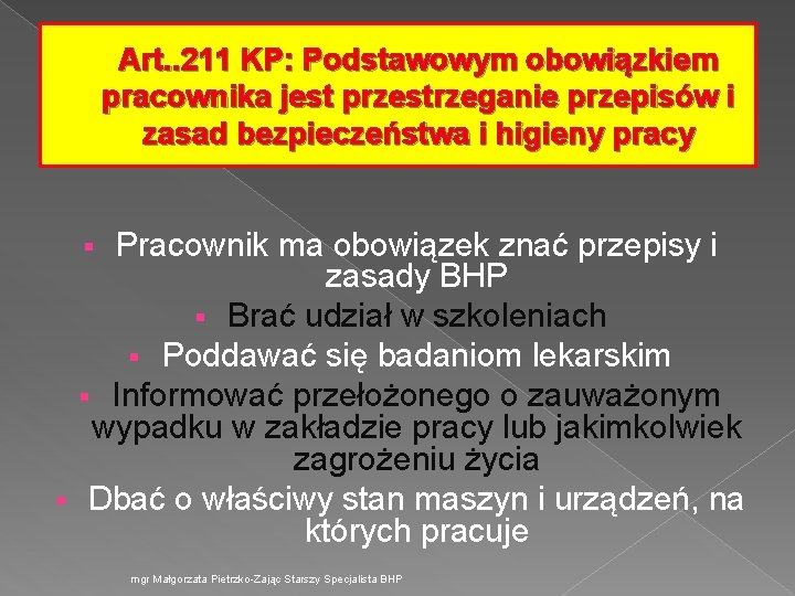 Art. . 211 KP: Podstawowym obowiązkiem pracownika jest przestrzeganie przepisów i zasad bezpieczeństwa i