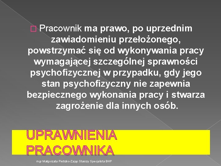 � Pracownik ma prawo, po uprzednim zawiadomieniu przełożonego, powstrzymać się od wykonywania pracy wymagającej