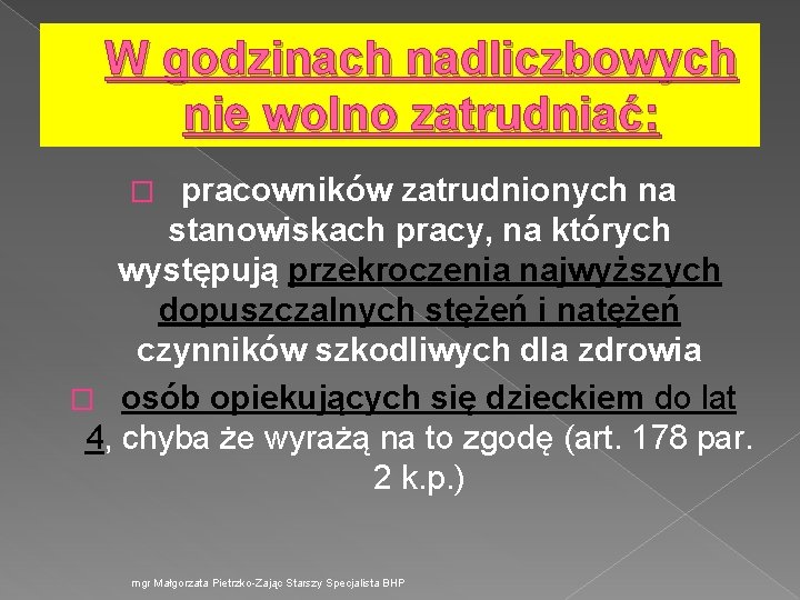 W godzinach nadliczbowych nie wolno zatrudniać: � pracowników zatrudnionych na stanowiskach pracy, na których