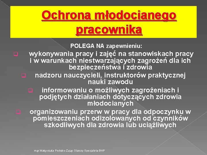 Ochrona młodocianego pracownika POLEGA NA zapewnieniu: wykonywania pracy i zajęć na stanowiskach pracy i