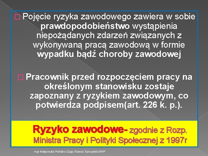 � Pojęcie ryzyka zawodowego zawiera w sobie prawdopodobieństwo wystąpienia niepożądanych zdarzeń związanych z wykonywaną