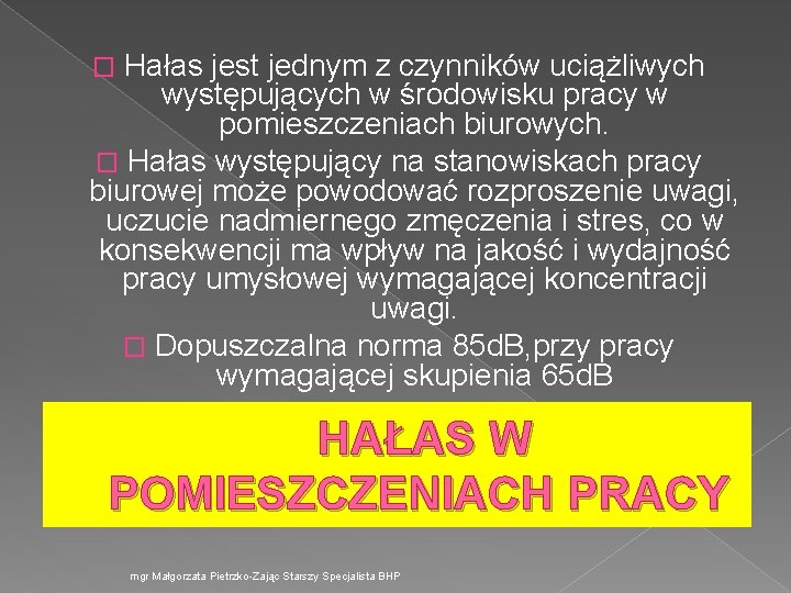 Hałas jest jednym z czynników uciążliwych występujących w środowisku pracy w pomieszczeniach biurowych. �