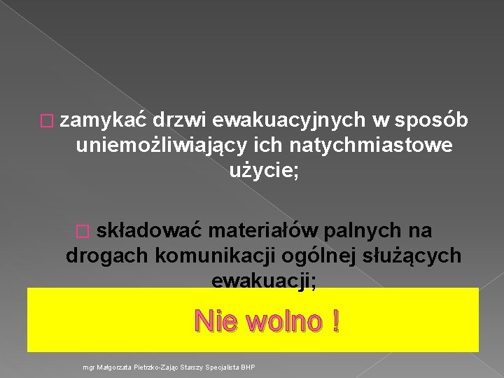 � zamykać drzwi ewakuacyjnych w sposób uniemożliwiający ich natychmiastowe użycie; � składować materiałów palnych