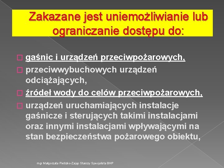 Zakazane jest uniemożliwianie lub ograniczanie dostępu do: gaśnic i urządzeń przeciwpożarowych, � przeciwwybuchowych urządzeń