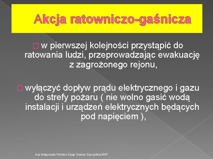 Akcja ratowniczo-gaśnicza � w pierwszej kolejności przystąpić do ratowania ludzi, przeprowadzając ewakuację z zagrożonego