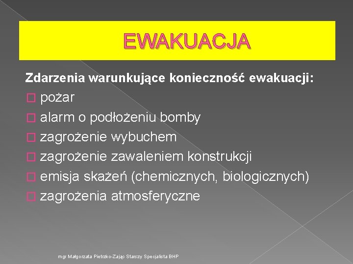 EWAKUACJA Zdarzenia warunkujące konieczność ewakuacji: pożar � alarm o podłożeniu bomby � zagrożenie wybuchem