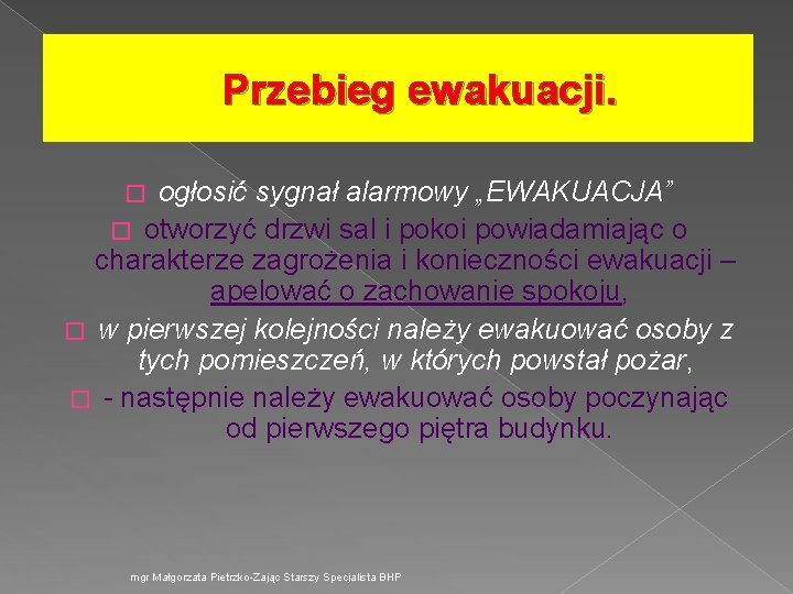 Przebieg ewakuacji. ogłosić sygnał alarmowy „EWAKUACJA” � otworzyć drzwi sal i pokoi powiadamiając o