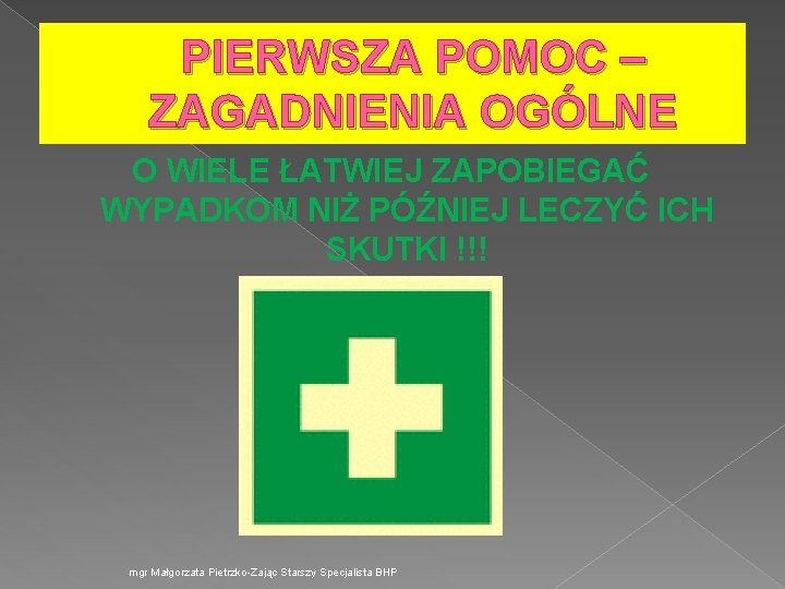  PIERWSZA POMOC – ZAGADNIENIA OGÓLNE O WIELE ŁATWIEJ ZAPOBIEGAĆ WYPADKOM NIŻ PÓŹNIEJ LECZYĆ