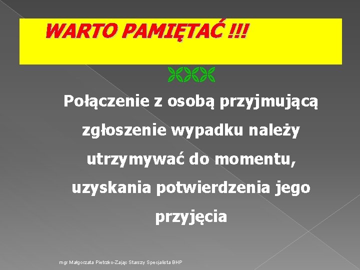 WARTO PAMIĘTAĆ !!! Połączenie z osobą przyjmującą zgłoszenie wypadku należy utrzymywać do momentu, uzyskania