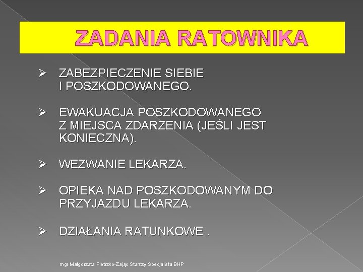 ZADANIA RATOWNIKA Ø ZABEZPIECZENIE SIEBIE I POSZKODOWANEGO. Ø EWAKUACJA POSZKODOWANEGO Z MIEJSCA ZDARZENIA (JEŚLI