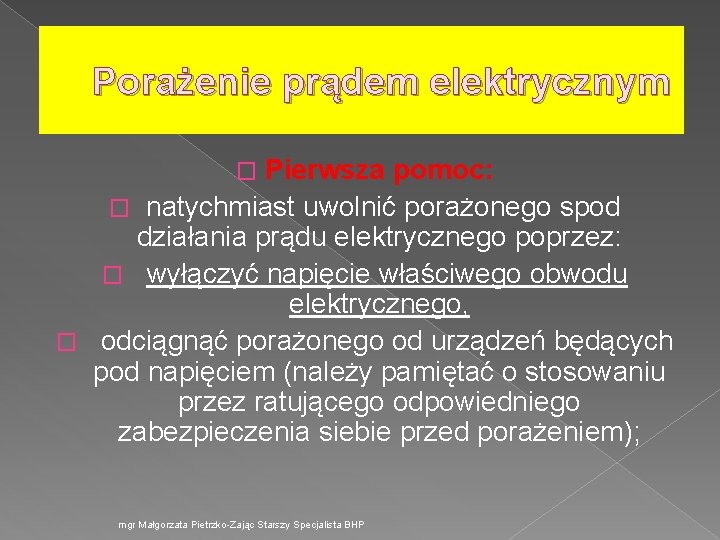 Porażenie prądem elektrycznym Pierwsza pomoc: � natychmiast uwolnić porażonego spod działania prądu elektrycznego poprzez: