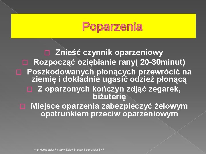  Poparzenia Znieść czynnik oparzeniowy � Rozpocząć oziębianie rany( 20 -30 minut) � Poszkodowanych