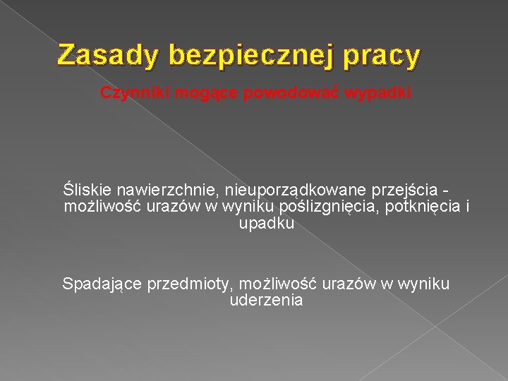 Zasady bezpiecznej pracy Czynniki mogące powodować wypadki Śliskie nawierzchnie, nieuporządkowane przejścia - możliwość urazów